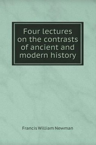 Cover of Four lectures on the contrasts of ancient and modern history