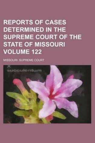 Cover of Reports of Cases Determined in the Supreme Court of the State of Missouri Volume 122