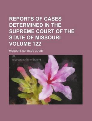 Book cover for Reports of Cases Determined in the Supreme Court of the State of Missouri Volume 122