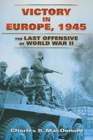 Cover of Victory in Europe, 1945 the Last Offensive of World War II