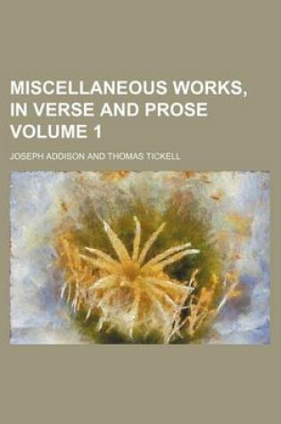 Cover of Miscellaneous Works, in Verse and Prose Volume 1