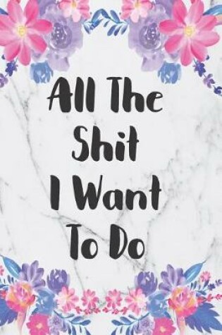 Cover of All The Shit I Want To Do