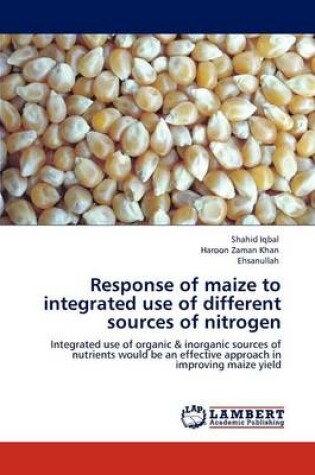 Cover of Response of maize to integrated use of different sources of nitrogen