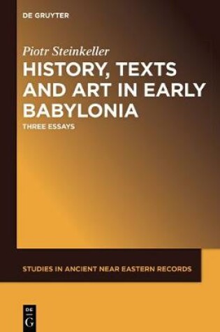 Cover of History, Texts and Art in Early Babylonia