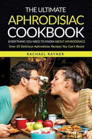 Cover of The Ultimate Aphrodisiac Cookbook
