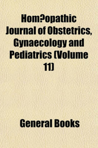 Cover of Hom Opathic Journal of Obstetrics, Gynaecology and Pediatrics (Volume 11)