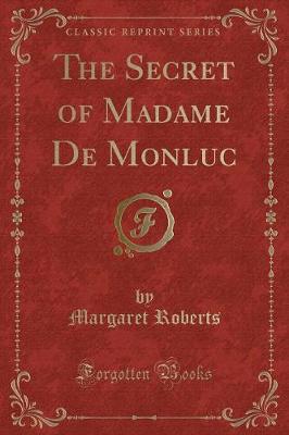Book cover for The Secret of Madame de Monluc (Classic Reprint)
