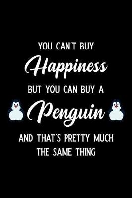 Book cover for You Can't Buy Happiness But You Can Buy a Penguin and That's Pretty Much the Same Thing