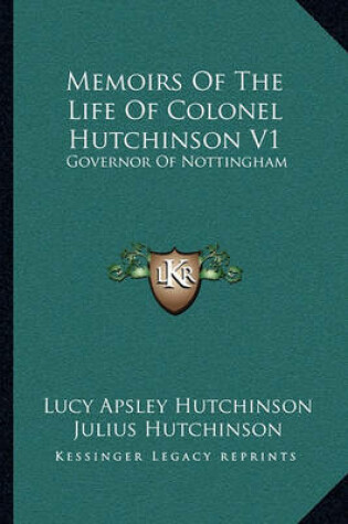 Cover of Memoirs of the Life of Colonel Hutchinson V1
