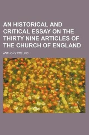 Cover of An Historical and Critical Essay on the Thirty Nine Articles of the Church of England
