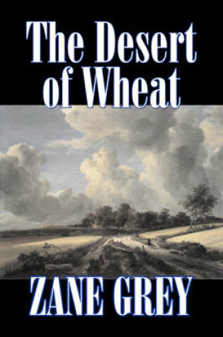 Cover of The Desert of Wheat by Zane Grey, Fiction, Westerns