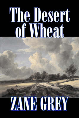 Book cover for The Desert of Wheat by Zane Grey, Fiction, Westerns