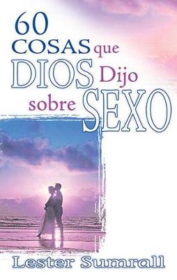 Book cover for 60 Cosas Que Dios Dijo Sobre Sexo