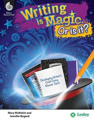 Cover of Writing is Magic, or is it? Using Mentor Texts to Develop the Writer's Craft