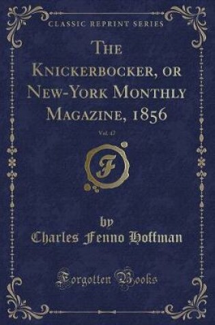 Cover of The Knickerbocker, or New-York Monthly Magazine, 1856, Vol. 47 (Classic Reprint)
