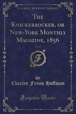 Book cover for The Knickerbocker, or New-York Monthly Magazine, 1856, Vol. 47 (Classic Reprint)