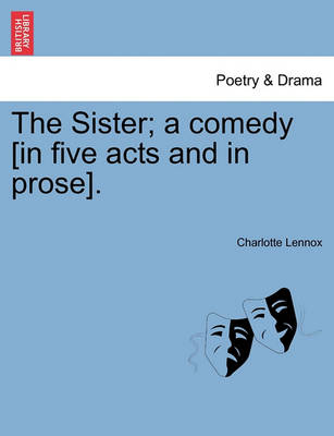 Book cover for The Sister; A Comedy [In Five Acts and in Prose].