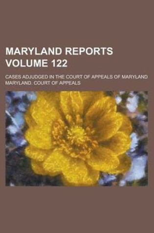 Cover of Maryland Reports; Cases Adjudged in the Court of Appeals of Maryland Volume 122