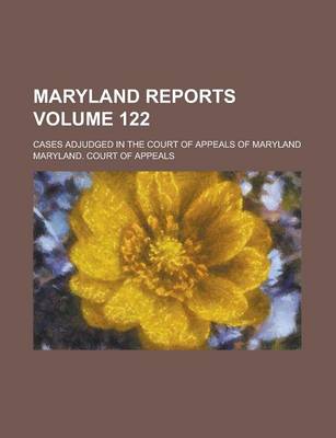 Book cover for Maryland Reports; Cases Adjudged in the Court of Appeals of Maryland Volume 122