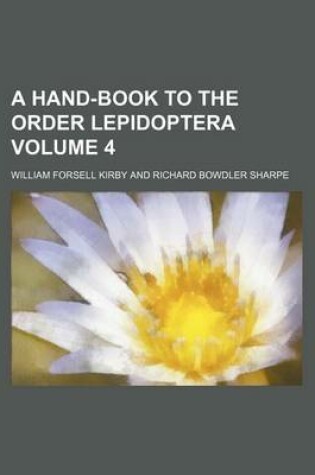 Cover of A Hand-Book to the Order Lepidoptera Volume 4