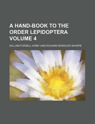 Book cover for A Hand-Book to the Order Lepidoptera Volume 4