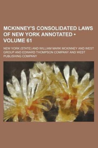 Cover of McKinney's Consolidated Laws of New York Annotated (Volume 61)