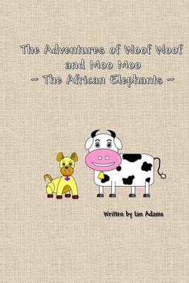 Book cover for The Adventures Of Woof Woof and Moo Moo - The African Elephants