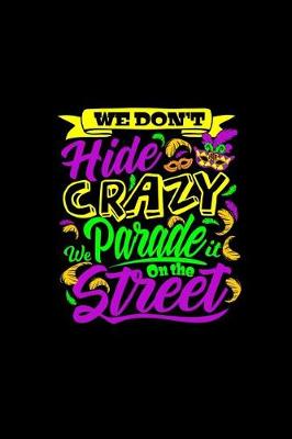 Book cover for We Don't Hide Crazy We Parade on the Street