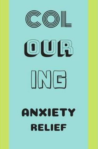 Cover of Colouring Anxiety Relief