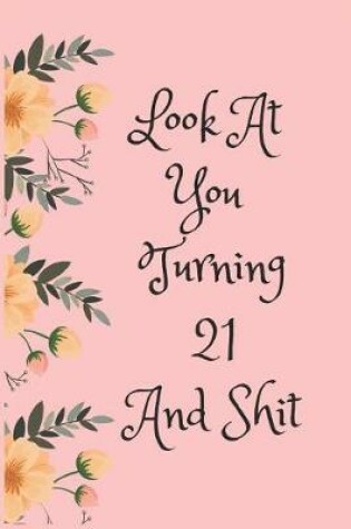Cover of Look at You Turning 21 and Shit
