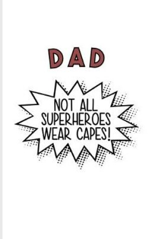 Cover of Dad Not All Superheroes Wear Capes!