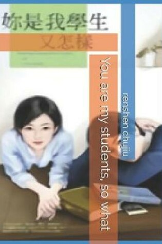 Cover of You Are My Students, So What