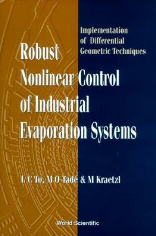 Cover of Robust Nonlinear Control Of Industrial Evaporation Systems: Implementation Of Differential Geometric Techniques