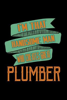 Book cover for I'm that handsome man who creates great plumber