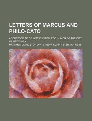 Book cover for Letters of Marcus and Philo-Cato; Addressed to de Witt Clinton, Esq. Mayor of the City of New-York