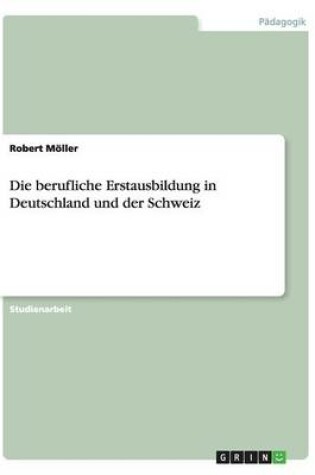 Cover of Die berufliche Erstausbildung in Deutschland und der Schweiz