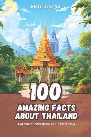 Cover of 100 Amazing Facts about Thailand