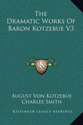 Cover of The Dramatic Works of Baron Kotzebue V3