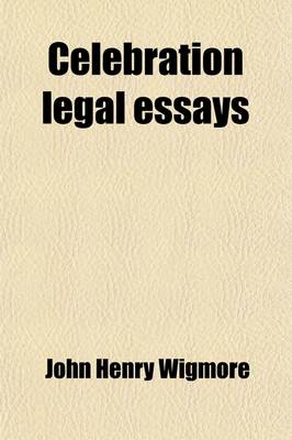 Book cover for Celebration Legal Essays; To Mark the Twenty-Fifth Year of Service of John H. Wigmore as Professor of Law in Northwestern University