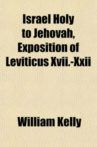 Cover of Israel Holy to Jehovah, Exposition of Leviticus XVII.-XXII