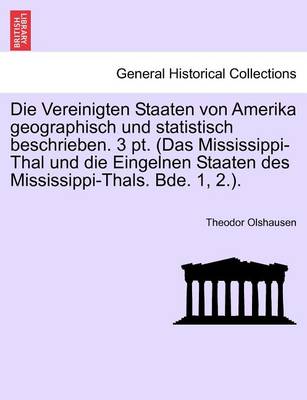 Book cover for Die Vereinigten Staaten Von Amerika Geographisch Und Statistisch Beschrieben. 3 PT. (Das Mississippi-Thal Und Die Eingelnen Staaten Des Mississippi-Thals. Bde. 1, 2.).