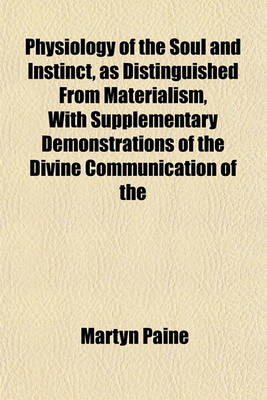 Book cover for Physiology of the Soul and Instinct, as Distinguished from Materialism, with Supplementary Demonstrations of the Divine Communication of the