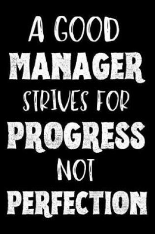 Cover of A Good Manager Strives For Progress Not Perfection