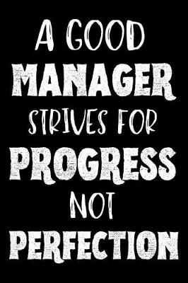 Book cover for A Good Manager Strives For Progress Not Perfection