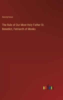 Book cover for The Rule of Our Most Holy Father St. Benedict, Patriarch of Monks