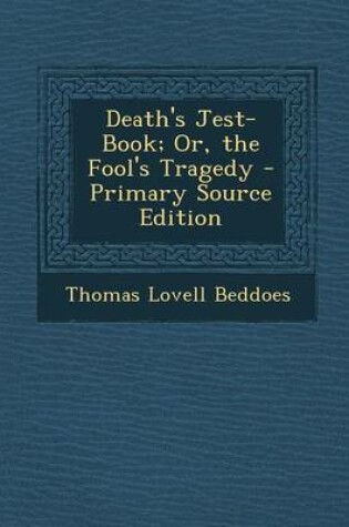 Cover of Death's Jest-Book; Or, the Fool's Tragedy - Primary Source Edition