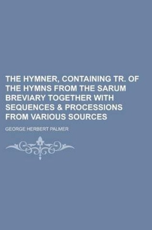 Cover of The Hymner, Containing Tr. of the Hymns from the Sarum Breviary Together with Sequences & Processions from Various Sources