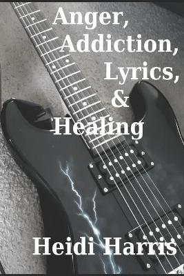Book cover for Anger, Addiction, Lyrics, & Healing
