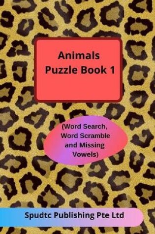 Cover of Animals Puzzle Book 1 (Word Search, Word Scramble and Missing Vowels)