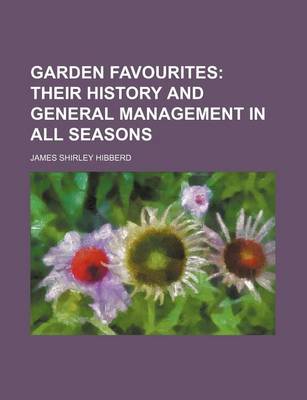 Book cover for Garden Favourites; Their History and General Management in All Seasons